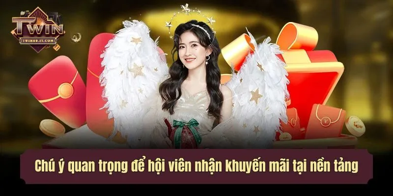 Chú ý quan trọng để hội viên nhận khuyến mãi tại nền tảng