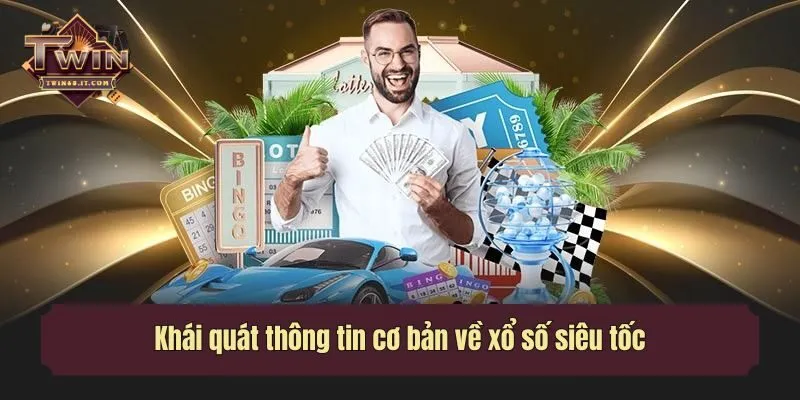 Khái quát thông tin cơ bản về xổ số siêu tốc