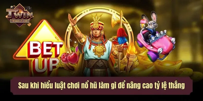 Sau khi hiểu luât chơi nổ hũ làm gì để nâng cao tỷ lệ thắng?