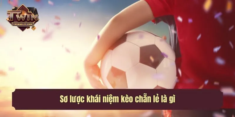 Sơ lược khái niệm kèo chẵn lẻ là gì