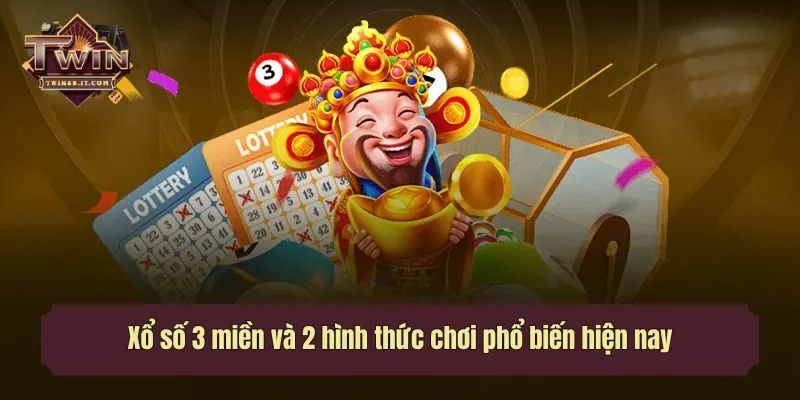 Xổ số 3 miền và 2 hình thức chơi phổ biến hiện nay